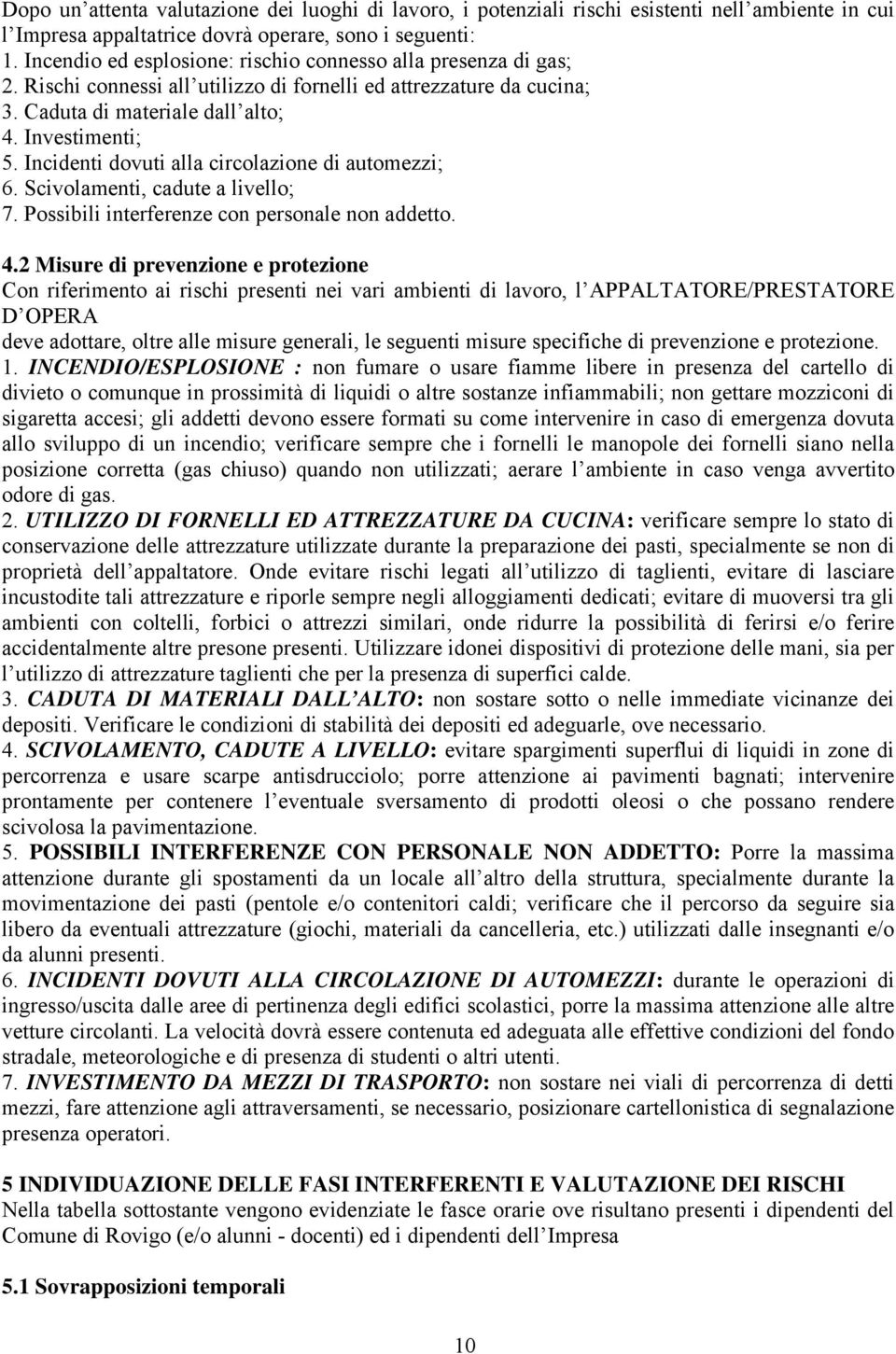 Incidenti dovuti alla circolazione di automezzi; 6. Scivolamenti, cadute a livello; 7. Possibili interferenze con personale non addetto. 4.