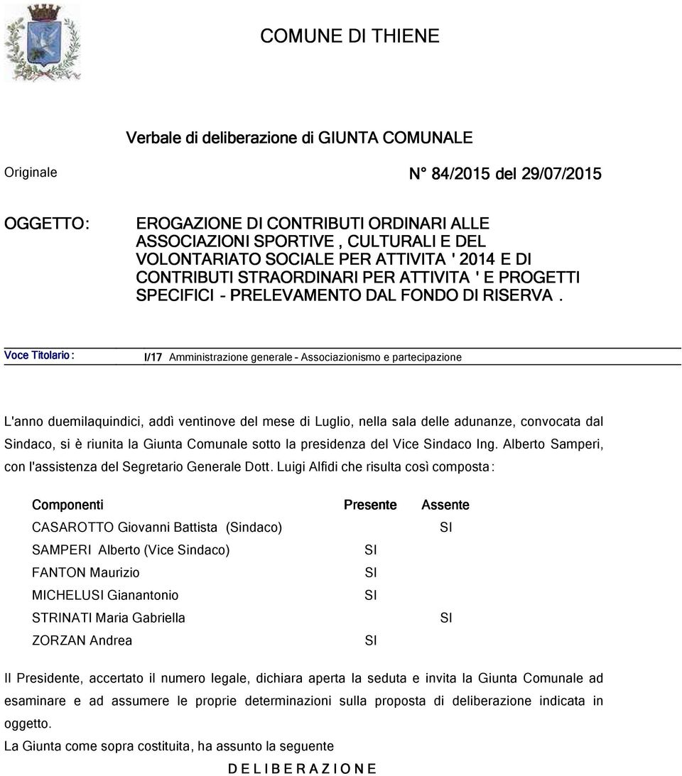 Voce Titolario : I/17 Amministrazione generale - Associazionismo e partecipazione L'anno duemilaquindici, addì ventinove del mese di Luglio, nella sala delle adunanze, convocata dal Sindaco, si è