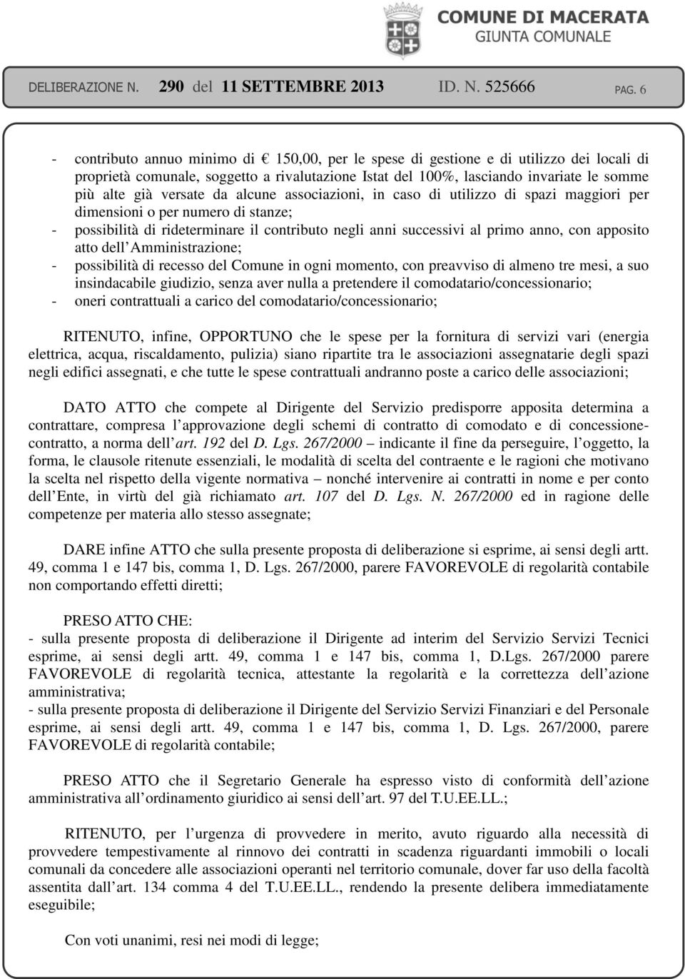 apposito atto dell Amministrazione; - possibilità di recesso del Comune in ogni momento, con preavviso di almeno tre mesi, a suo insindacabile giudizio, senza aver nulla a pretendere il