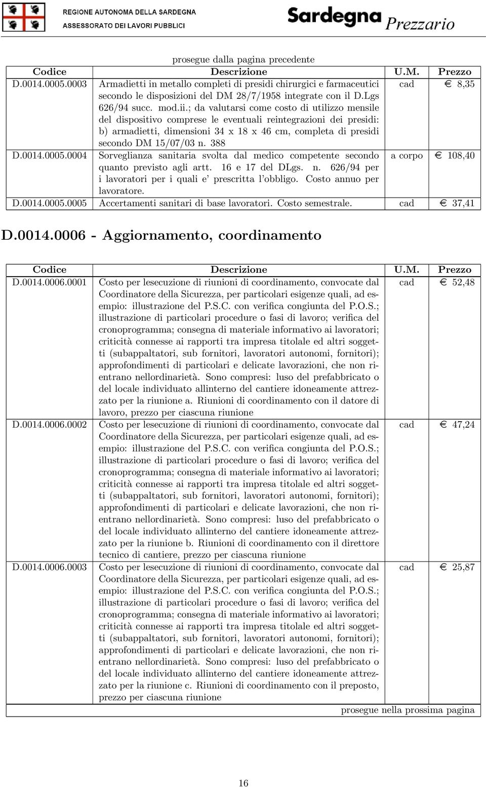 388 D.0014.0005.0004 Sorveglianza sanitaria svolta dal medico competente secondo a corpo e 108,40 quanto previsto agli artt. 16 e 17 del DLgs. n.