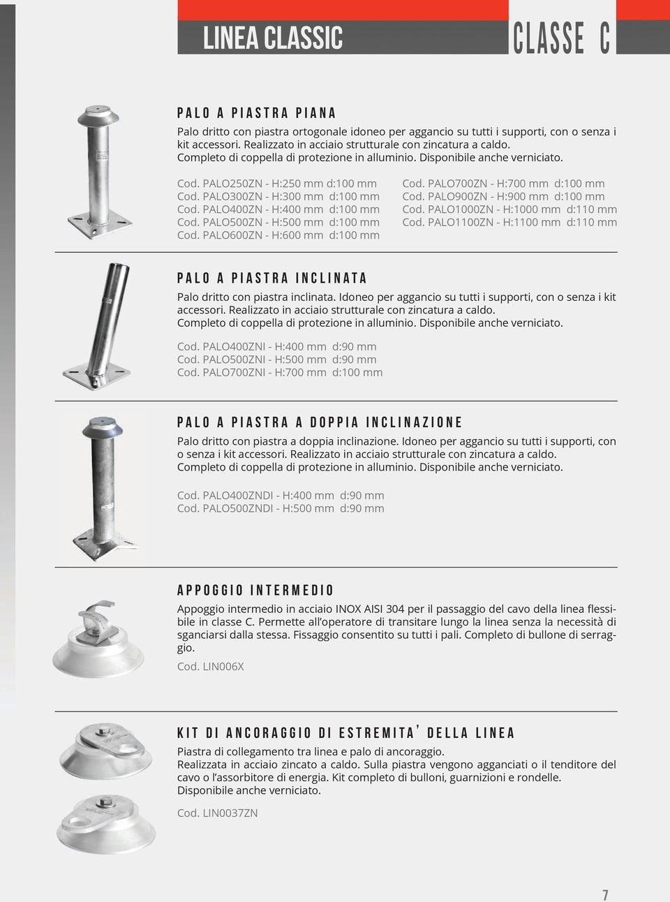 PALO300ZN - H:300 mm d:100 mm Cod. PALO400ZN - H:400 mm d:100 mm Cod. PALO500ZN - H:500 mm d:100 mm Cod. PALO600ZN - H:600 mm d:100 mm Cod. PALO700ZN - H:700 mm d:100 mm Cod.