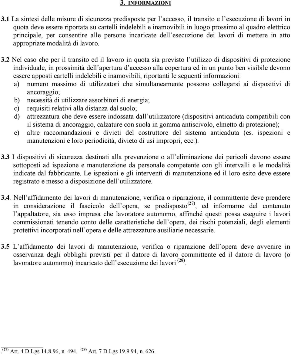 elettrico principale, per consentire alle persone incaricate dell esecuzione dei lavori di mettere in atto appropriate modalità di lavoro. 3.