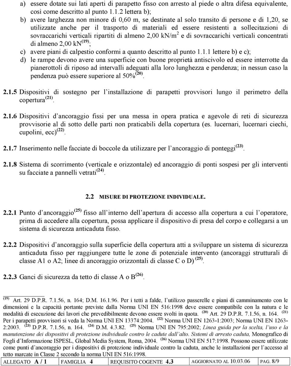 sovraccarichi verticali ripartiti di almeno 2,00 kn/m 2 e di sovraccarichi verticali concentrati di almeno 2,00 kn (19