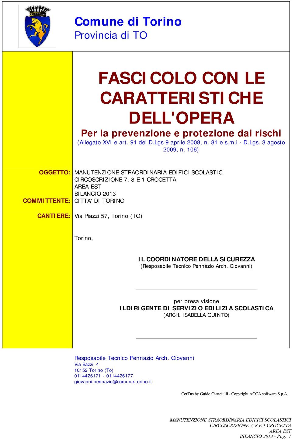 106) OGGETTO: BILANCIO 2013 COMMITTENTE: CITTA' DI TORINO CANTIERE: Via Piazzi 57, Torino (TO) Torino, IL COORDINATORE DELLA SICUREZZA (Resposabile Tecnico Pennazio Arch.