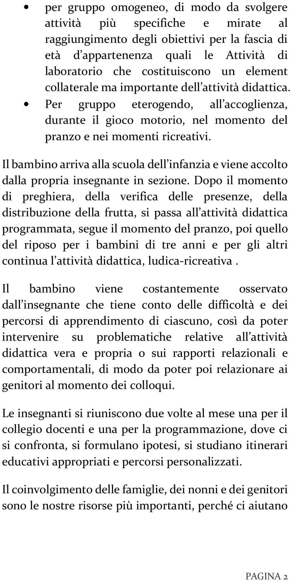 Il bambino arriva alla scuola dell infanzia e viene accolto dalla propria insegnante in sezione.