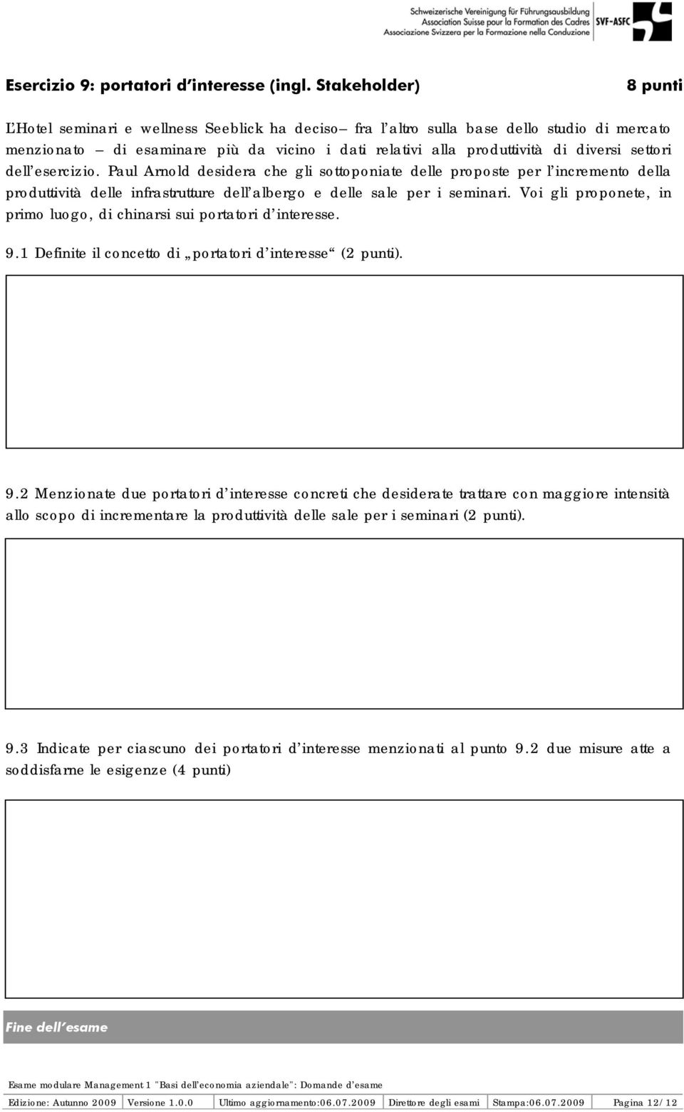 settori dell esercizio. Paul Arnold desidera che gli sottoponiate delle proposte per l incremento della produttività delle infrastrutture dell albergo e delle sale per i seminari.