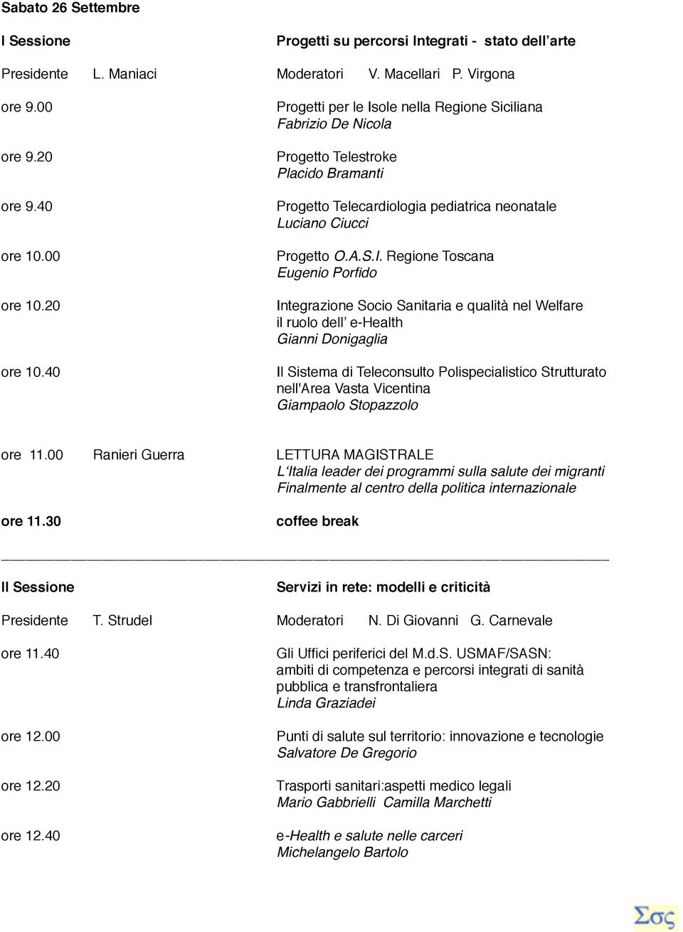 ole nella Regione Siciliana Fabrizio De Nicola Progetto Telestroke Placido Bramanti Progetto Telecardiologia pediatrica neonatale Luciano Ciucci Progetto O.A.S.I.