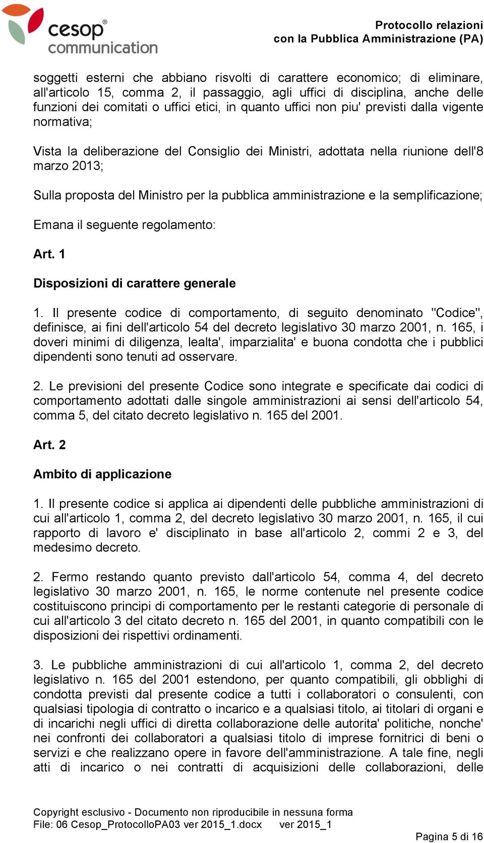 amministrazione e la semplificazione; Emana il seguente regolamento: Art. 1 Disposizioni di carattere generale 1.