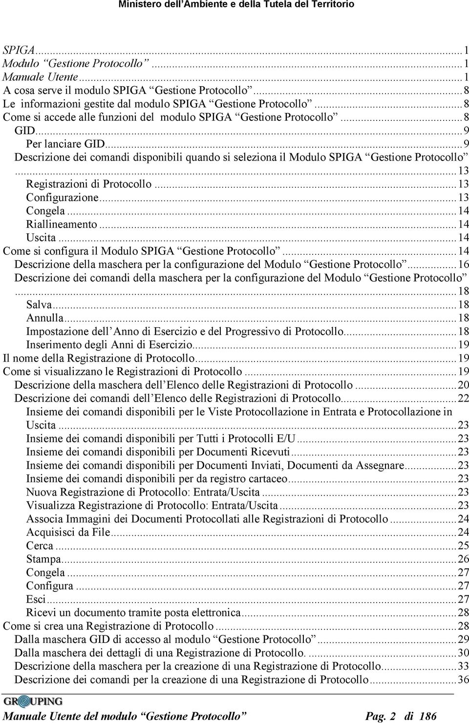 ..13 Registrazioni di Protocollo...13 Configurazione...13 Congela...14 Riallineamento...14 Uscita...14 Come si configura il Modulo SPIGA Gestione Protocollo.