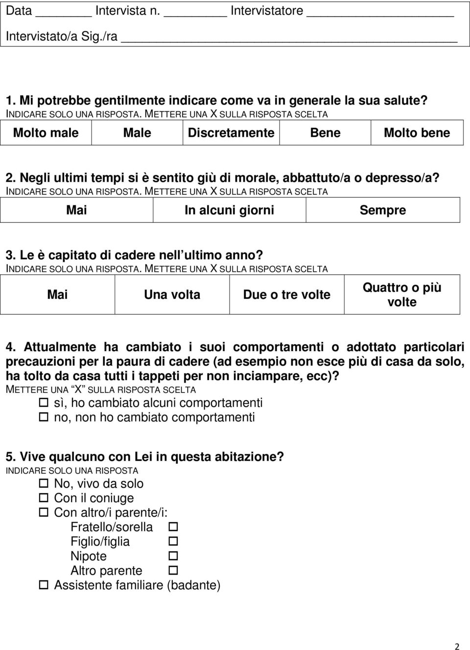 . METTERE UNA X SULLA RISPOSTA SCELTA Una Due o tre volte Quattro o più volte 4.