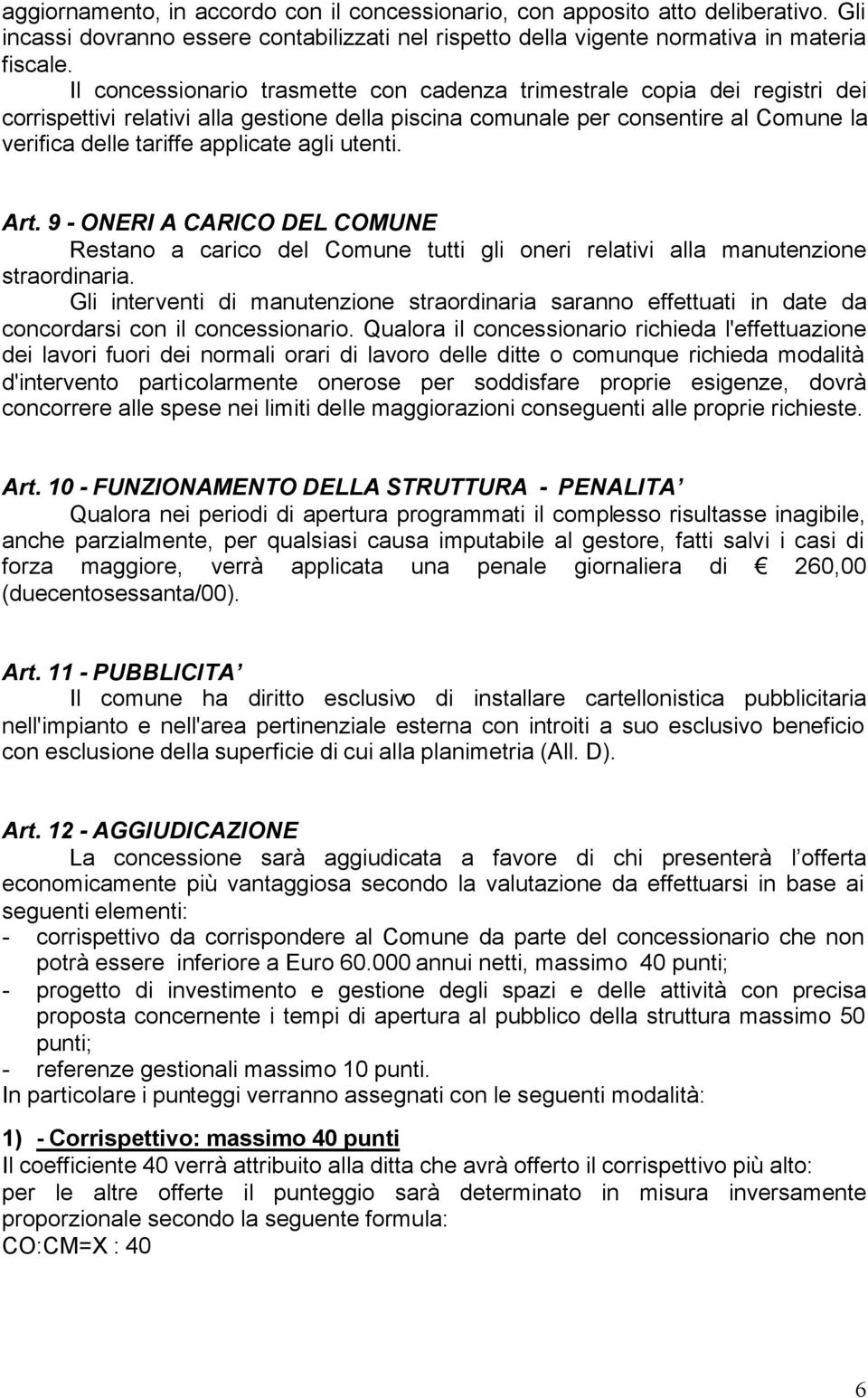 agli utenti. Art. 9 - ONERI A CARICO DEL COMUNE Restano a carico del Comune tutti gli oneri relativi alla manutenzione straordinaria.