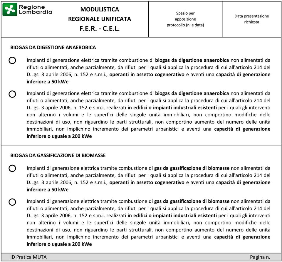 si applica la procedura di cui all'articolo 214 del D.Lgs. 3 aprile 2006, n. 152 e s.m.i., operanti in assetto cogenerativo e aventi una capacità di generazione inferiore a 50 kwe Impianti di