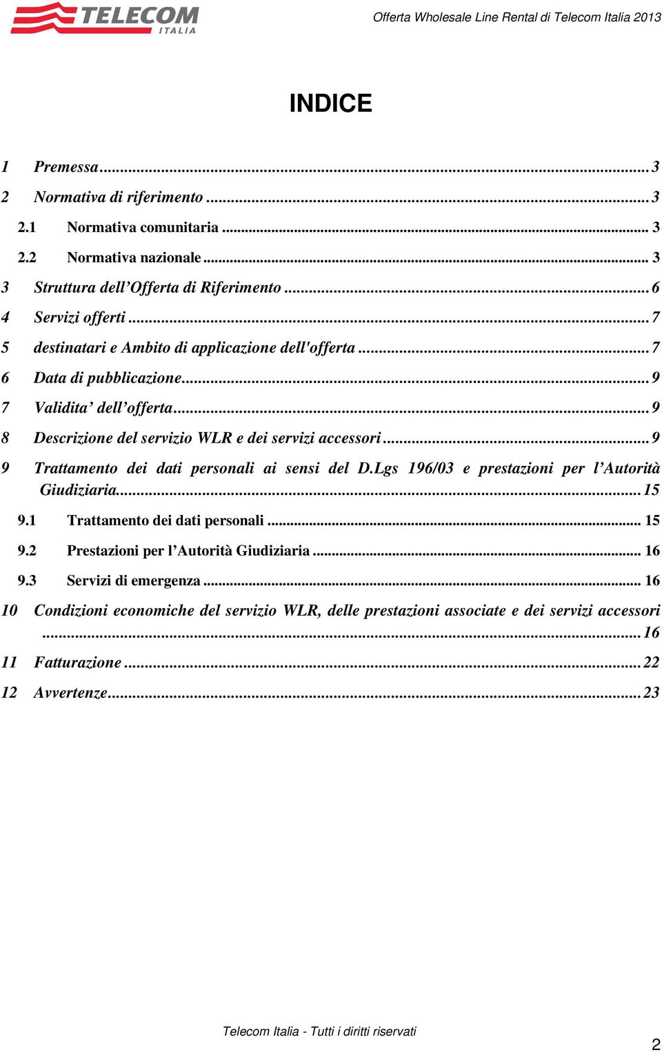 ..9 9 Trattamento dei dati personali ai sensi del D.Lgs 196/03 e prestazioni per l Autorità Giudiziaria...15 9.1 Trattamento dei dati personali... 15 9.