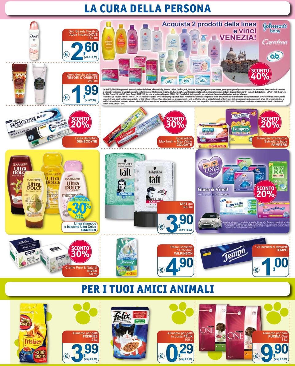 gel 300 ml 3, 90 (al lt 13,00) 20% 30% Creme Pure & Natural NIVEA 50 ml Rasoi Sensitive o Precision WILKINSON 4, 90 Per i tuoi amici animali 12 Pacchetti di fazzoletti