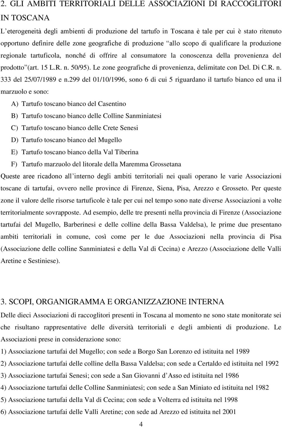 Le zone geografiche di provenienza, delimitate con Del. Di C.R. n. 333 del 25/07/1989 e n.