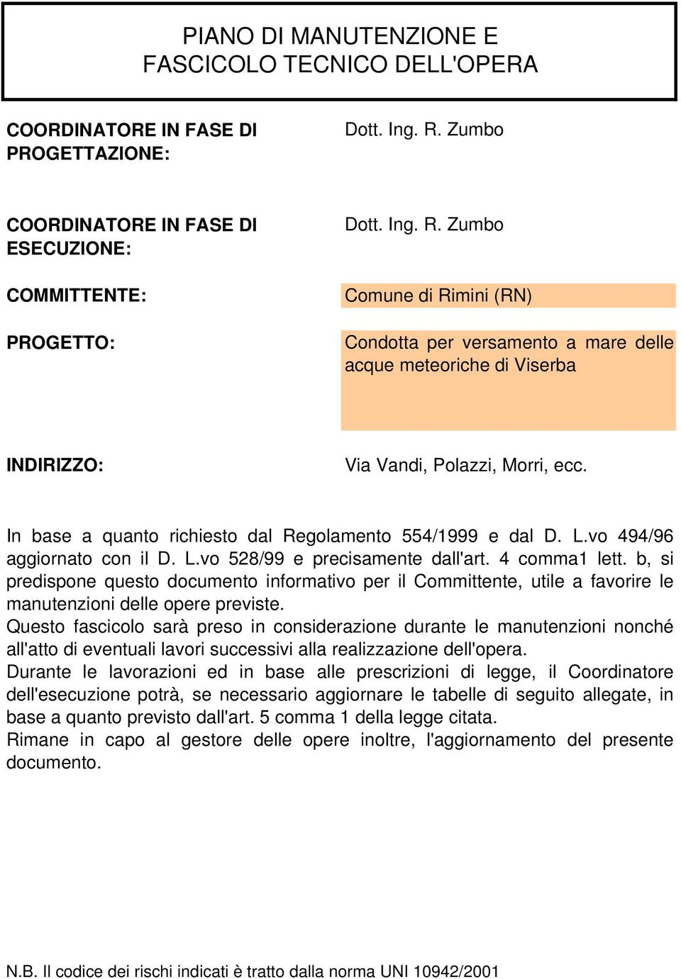 b, si predispone questo documento informativo per il Committente, utile a favorire le manutenzioni delle opere previste.