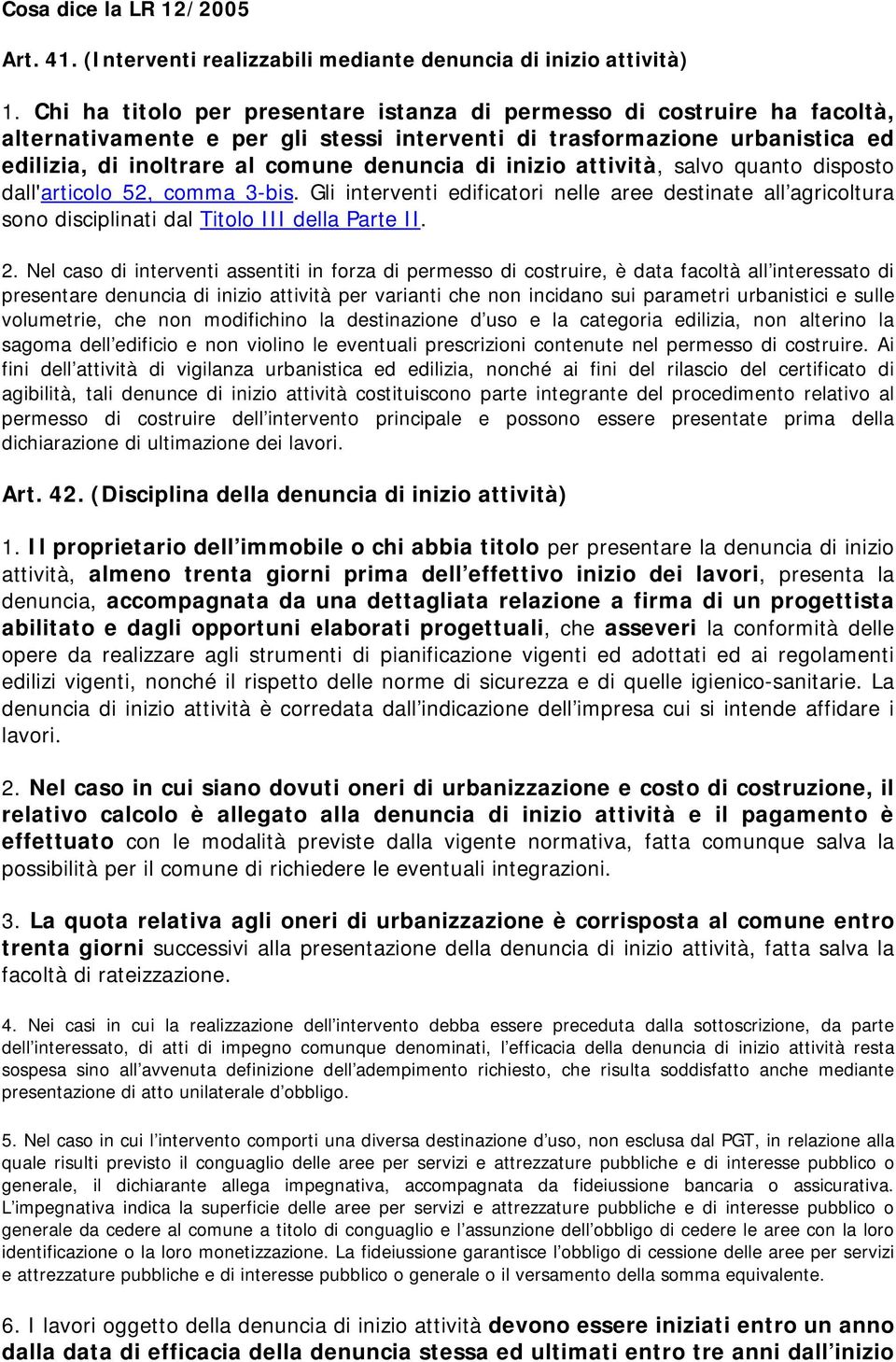 inizio attività, salvo quanto disposto dall'articolo 52, comma 3-bis. Gli interventi edificatori nelle aree destinate all agricoltura sono disciplinati dal Titolo III della Parte II. 2.