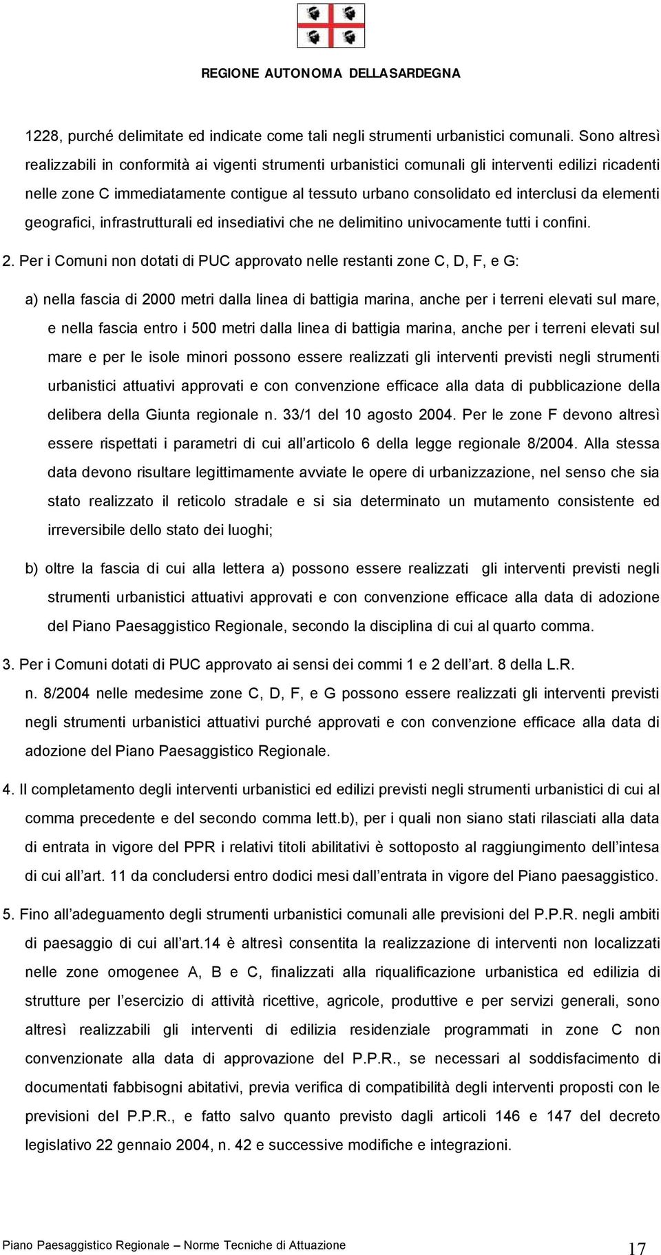 elementi geografici, infrastrutturali ed insediativi che ne delimitino univocamente tutti i confini. 2.