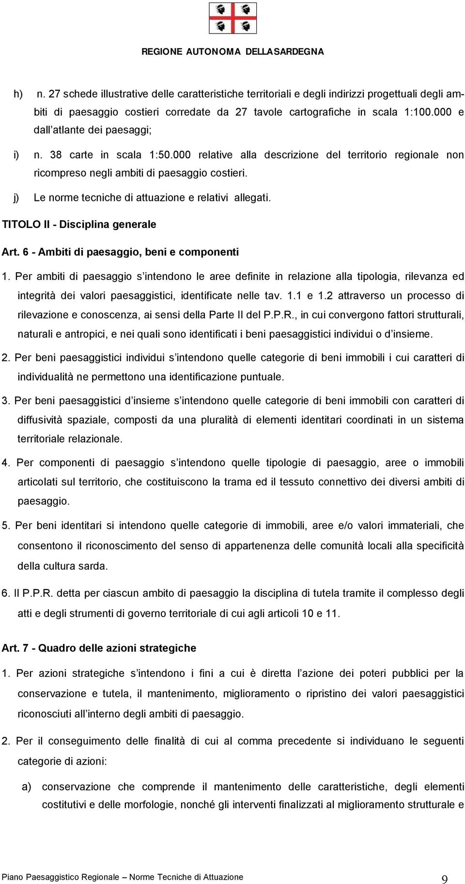 j) Le norme tecniche di attuazione e relativi allegati. TITOLO II - Disciplina generale Art. 6 - Ambiti di paesaggio, beni e componenti 1.