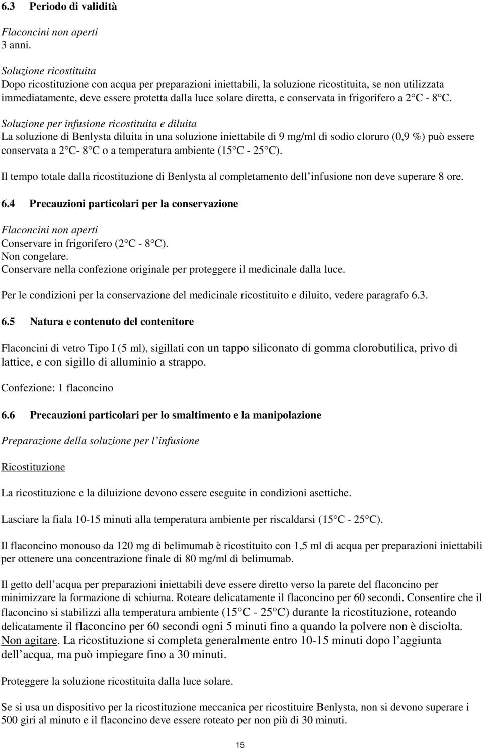 conservata in frigorifero a 2 C - 8 C.