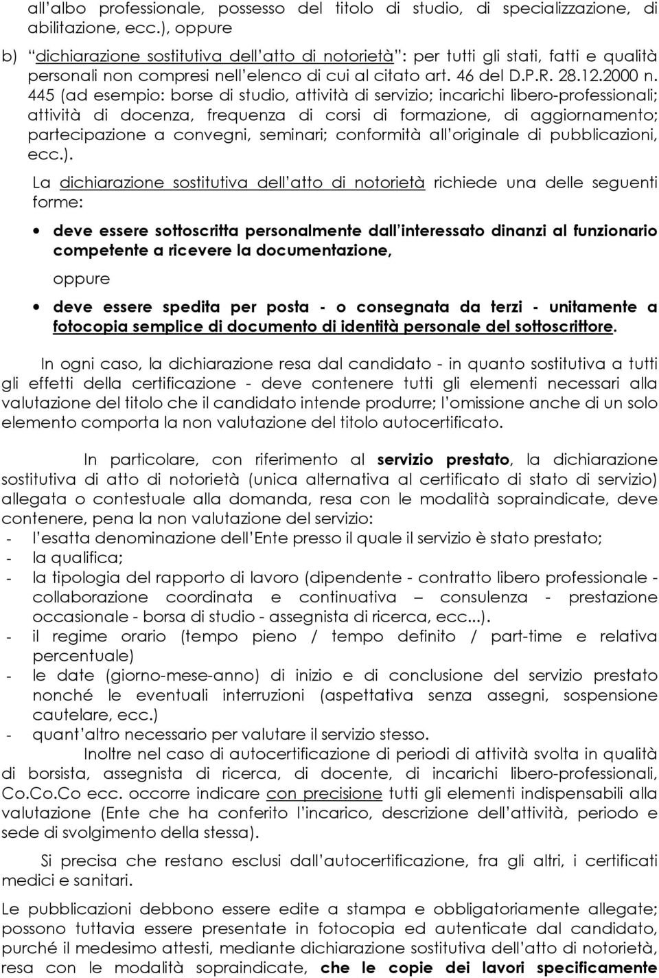 445 (ad esempio: borse di studio, attività di servizio; incarichi libero-professionali; attività di docenza, frequenza di corsi di formazione, di aggiornamento; partecipazione a convegni, seminari;