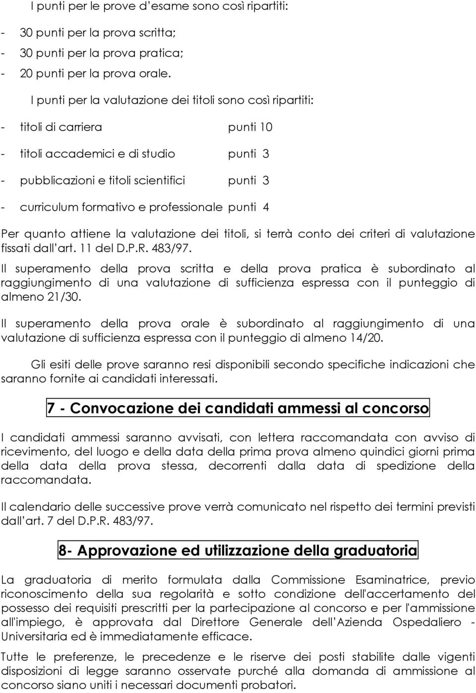 professionale punti 4 Per quanto attiene la valutazione dei titoli, si terrà conto dei criteri di valutazione fissati dall art. 11 del D.P.R. 483/97.