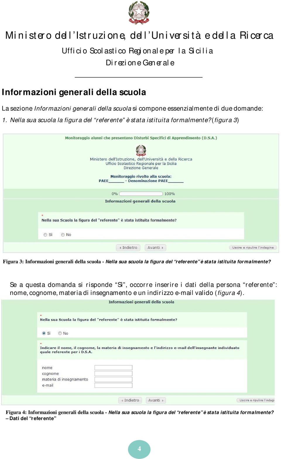 (figura 3) Figura 3: Informazioni generali della scuola -  Se a questa domanda si risponde Sì, occorre inserire i dati della persona referente : nome,