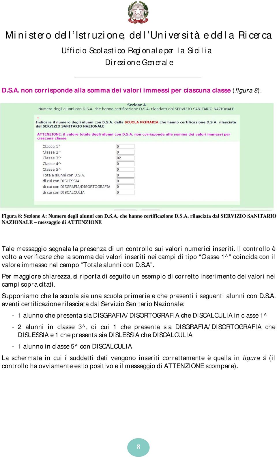 Per maggiore chiarezza, si riporta di seguito un esempio di corretto inserimento dei valori nei campi sopra citati.