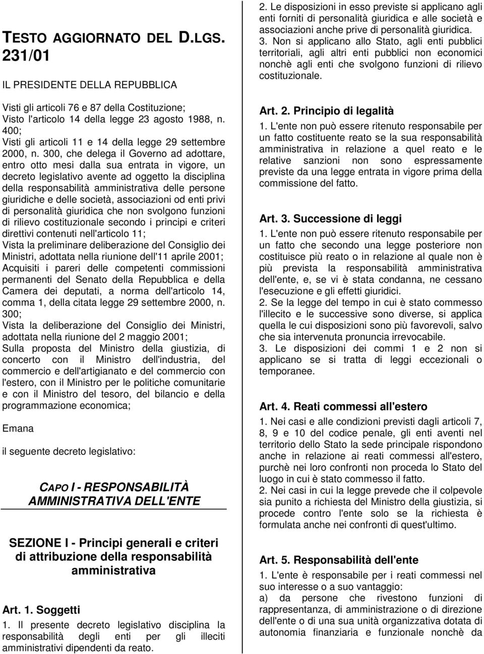 300, che delega il Governo ad adottare, entro otto mesi dalla sua entrata in vigore, un decreto legislativo avente ad oggetto la disciplina della responsabilità amministrativa delle persone