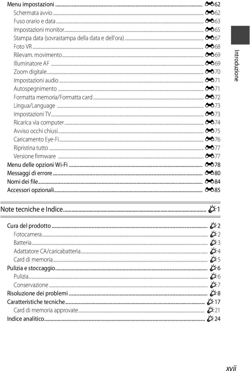 .. E73 Ricarica via computer... E74 Avviso occhi chiusi... E75 Caricamento Eye-Fi... E76 Ripristina tutto... E77 Versione firmware... E77 Menu delle opzioni Wi-Fi... E78 Messaggi di errore.