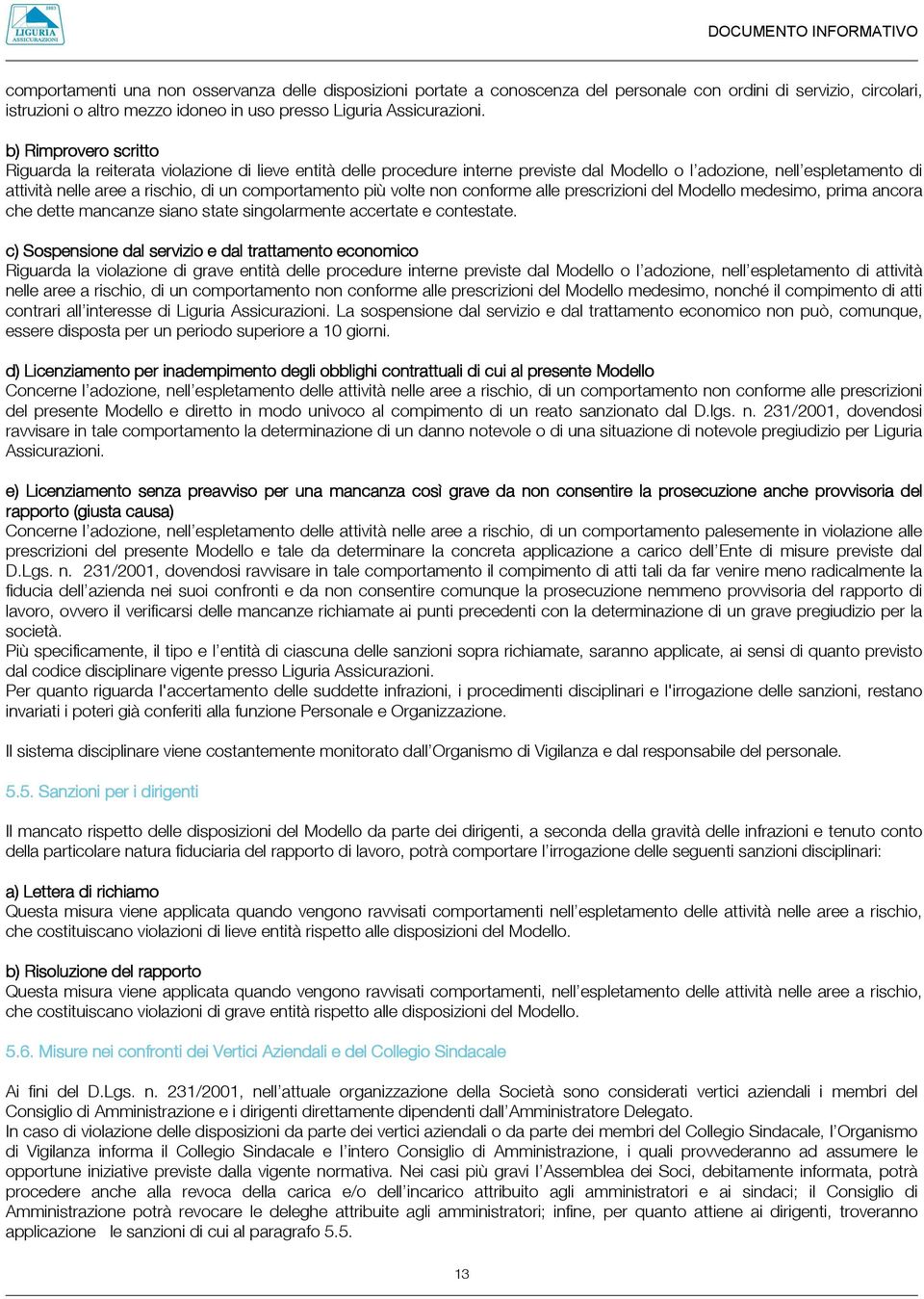 comportamento più volte non conforme alle prescrizioni del Modello medesimo, prima ancora che dette mancanze siano state singolarmente accertate e contestate.