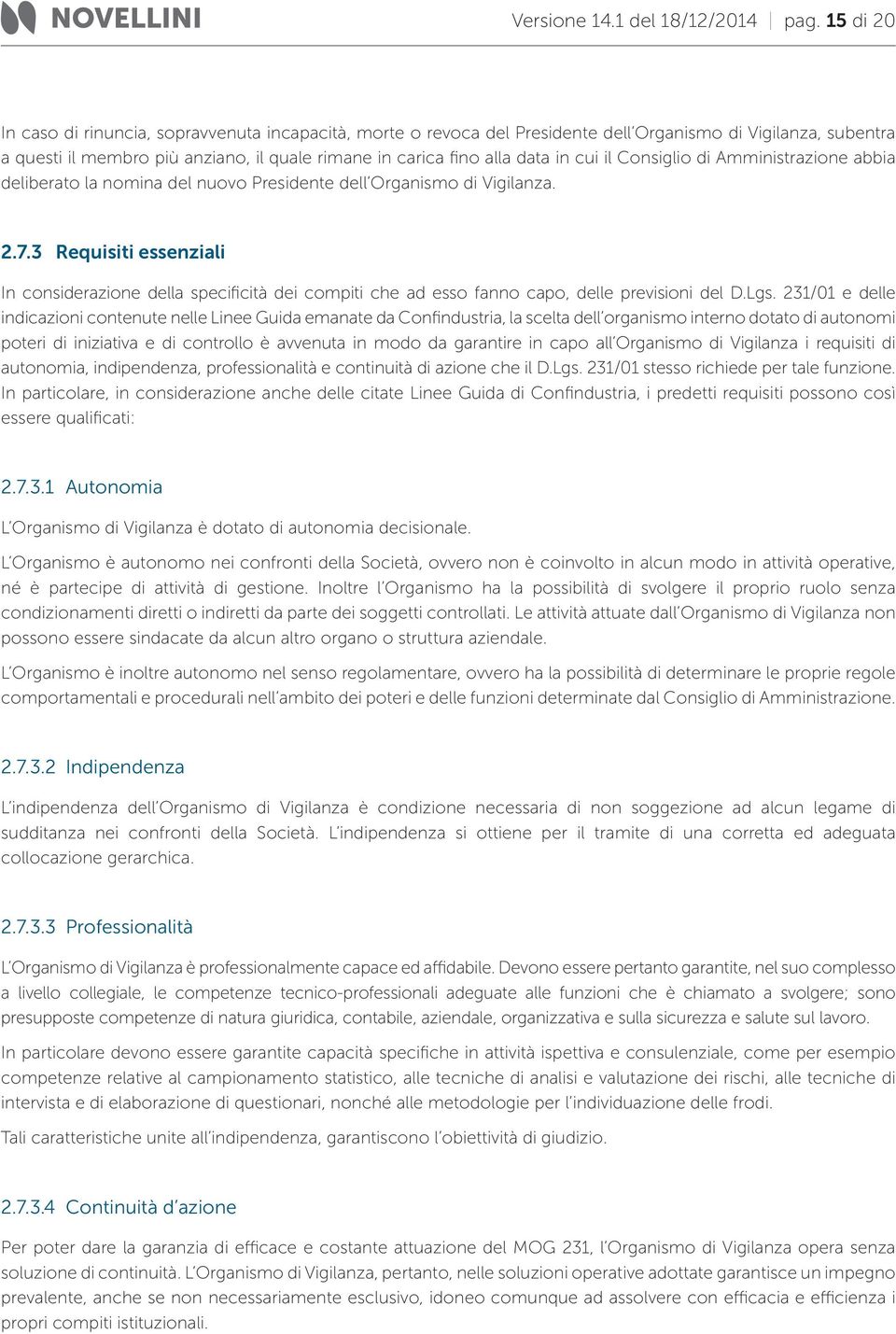 cui il Consiglio di Amministrazione abbia deliberato la nomina del nuovo Presidente dell Organismo di Vigilanza. 2.7.