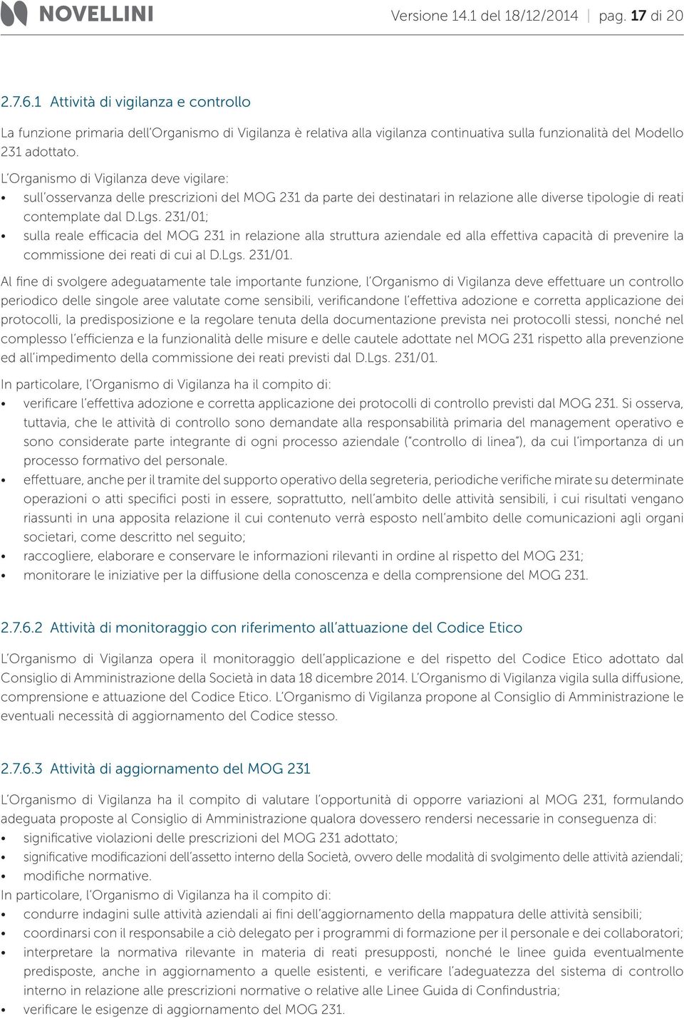 L Organismo di Vigilanza deve vigilare: sull osservanza delle prescrizioni del MOG 231 da parte dei destinatari in relazione alle diverse tipologie di reati contemplate dal D.Lgs.