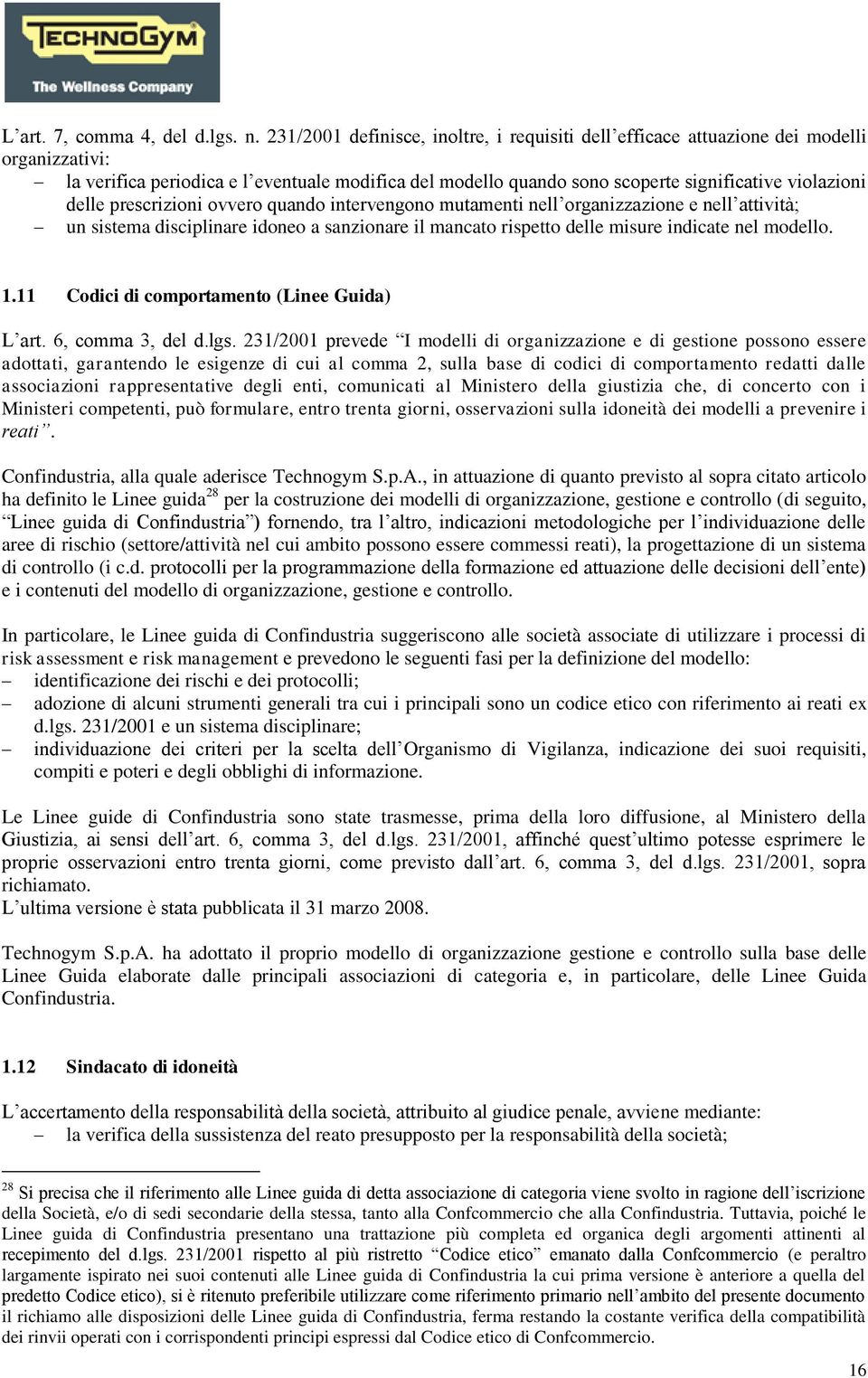 delle prescrizioni ovvero quando intervengono mutamenti nell organizzazione e nell attività; un sistema disciplinare idoneo a sanzionare il mancato rispetto delle misure indicate nel modello. 1.