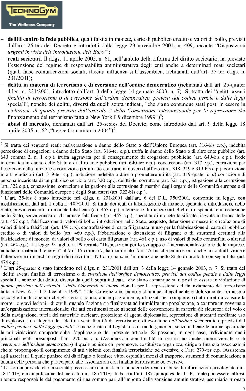 61, nell ambito della riforma del diritto societario, ha previsto l estensione del regime di responsabilità amministrativa degli enti anche a determinati reati societari (quali false comunicazioni