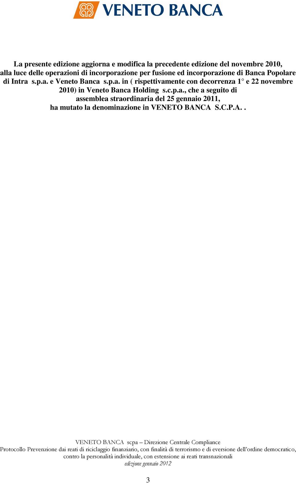 p.a. in ( rispettivamente con decorrenza 1 e 22 novembre 2010) in Veneto Banca Holding s.c.p.a., che a