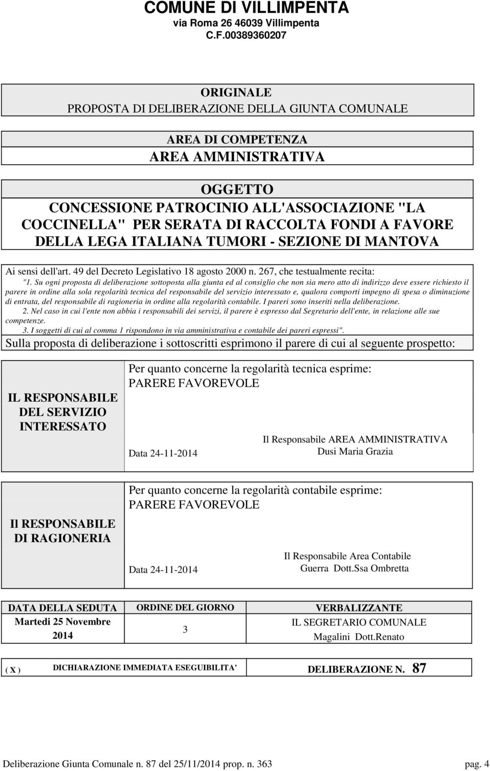 Su ogni proposta di deliberazione sottoposta alla giunta ed al consiglio che non sia mero atto di indirizzo deve essere richiesto il parere in ordine alla sola regolarità tecnica del responsabile del