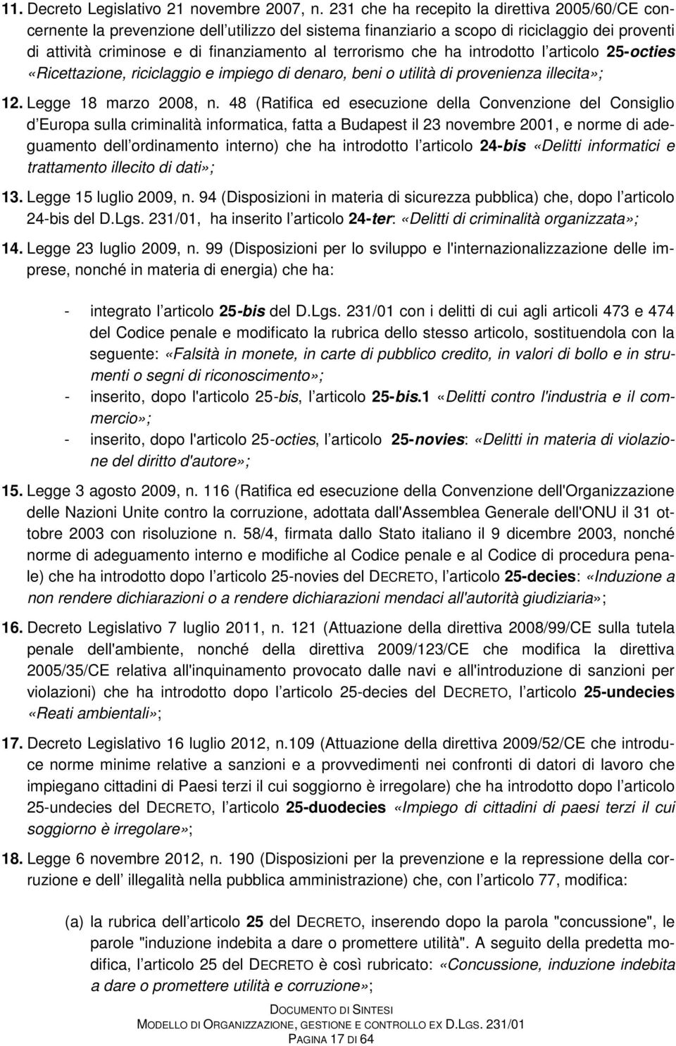 che ha introdotto l articolo 25-octies «Ricettazione, riciclaggio e impiego di denaro, beni o utilità di provenienza illecita»; 12. Legge 18 marzo 2008, n.