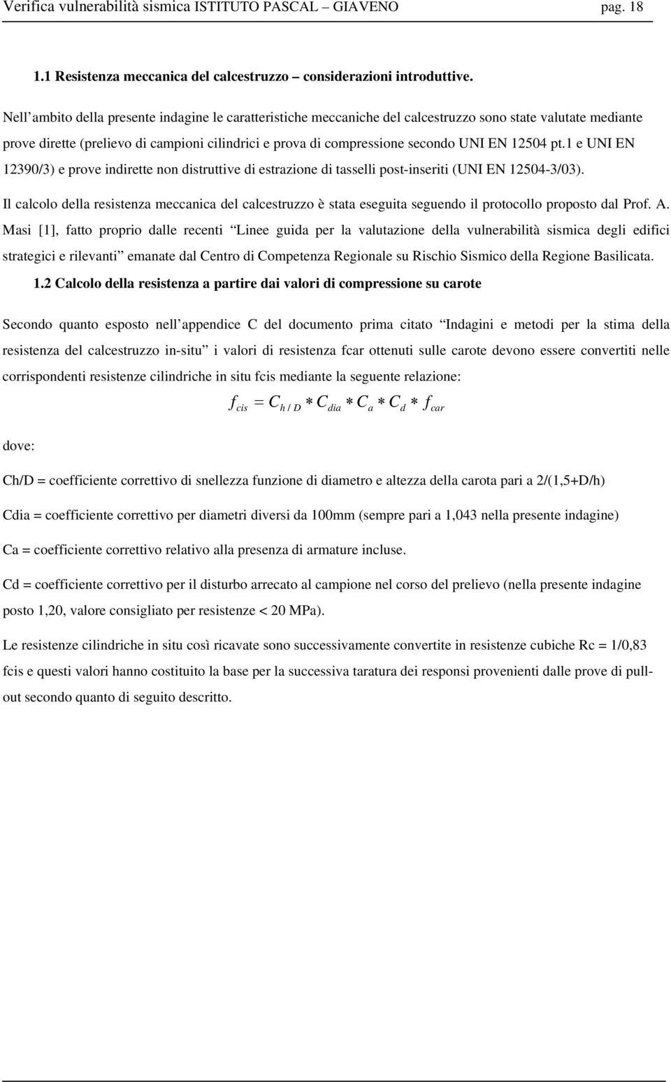 12504 pt.1 e UNI EN 12390/3) e prove indirette non distruttive di estrazione di tasselli post-inseriti (UNI EN 12504-3/03).