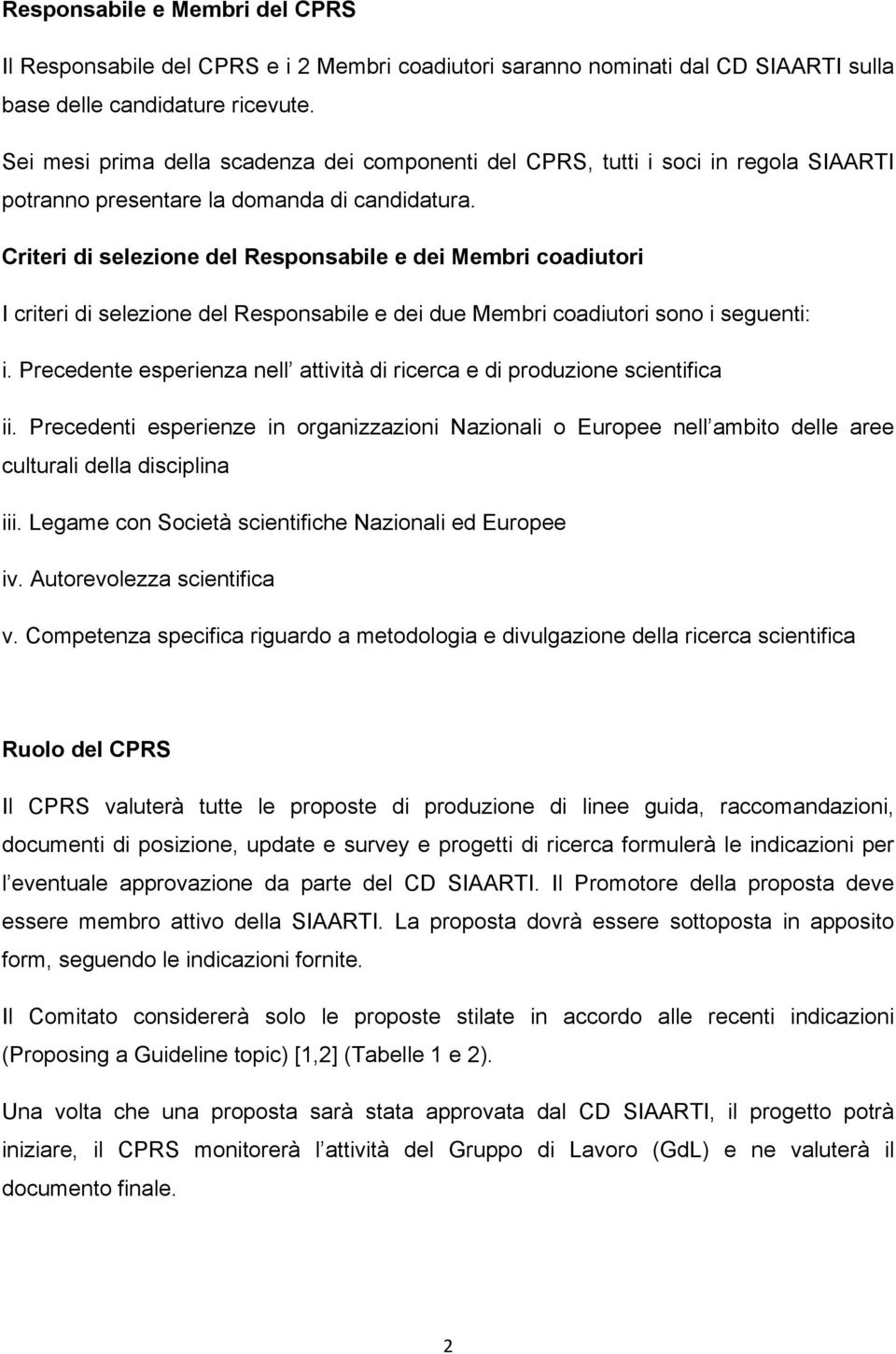 Criteri di selezione del Responsabile e dei Membri coadiutori I criteri di selezione del Responsabile e dei due Membri coadiutori sono i seguenti: i.