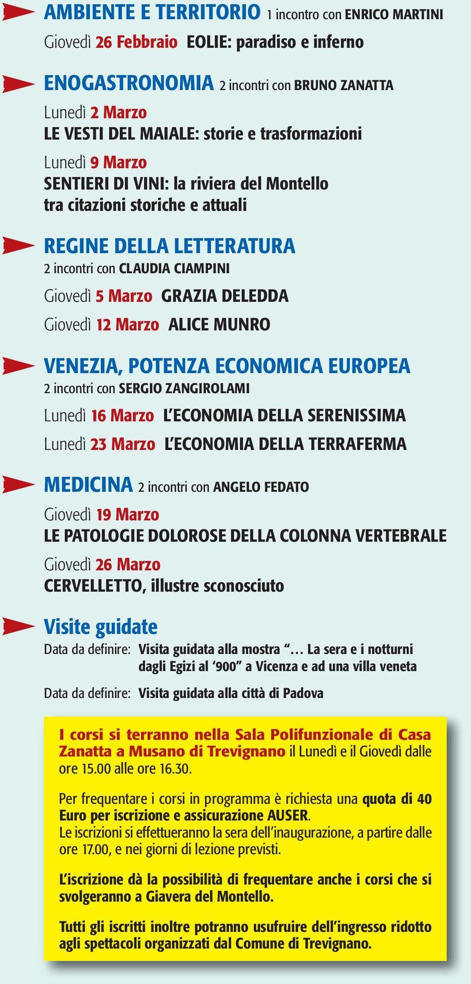 Giovedì 12 Marzo ALICE MUNRO VENEZIA, POTENZA ECONOMICA EUROPEA 2 incontri con SERGIO ZANGIROLAMI Lunedì 16 Marzo L ECONOMIA DELLA SERENISSIMA Lunedì 23 Marzo L ECONOMIA DELLA TERRAFERMA MEDICINA 2