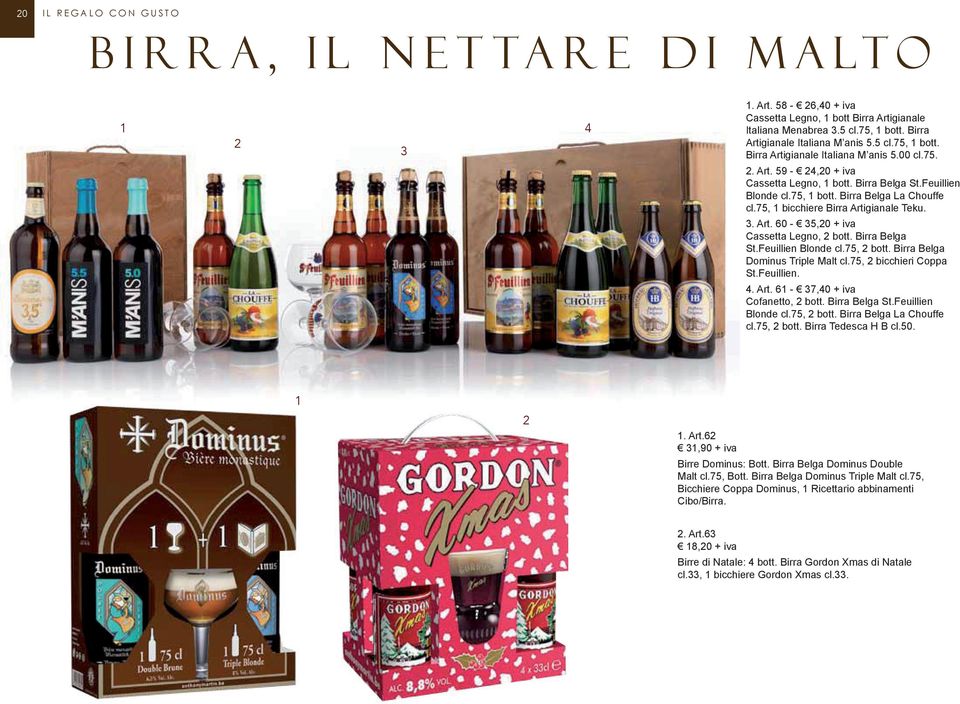 Feuillien St.Feuillien Blonde cl.75, 1 bott. Birra Belga La Chouffe cl.75, 1 bicchiere Birra Artigianale Teku. 3. Art. 60 60 - - 35,20 32,00 + iva+ iva Cassetta Legno, 2 bott.