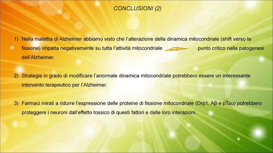 punto critico nella patogenesi 2) Strategie in grado di modificare l anormale dinamica mitocondriale potrebbero essere un interessante