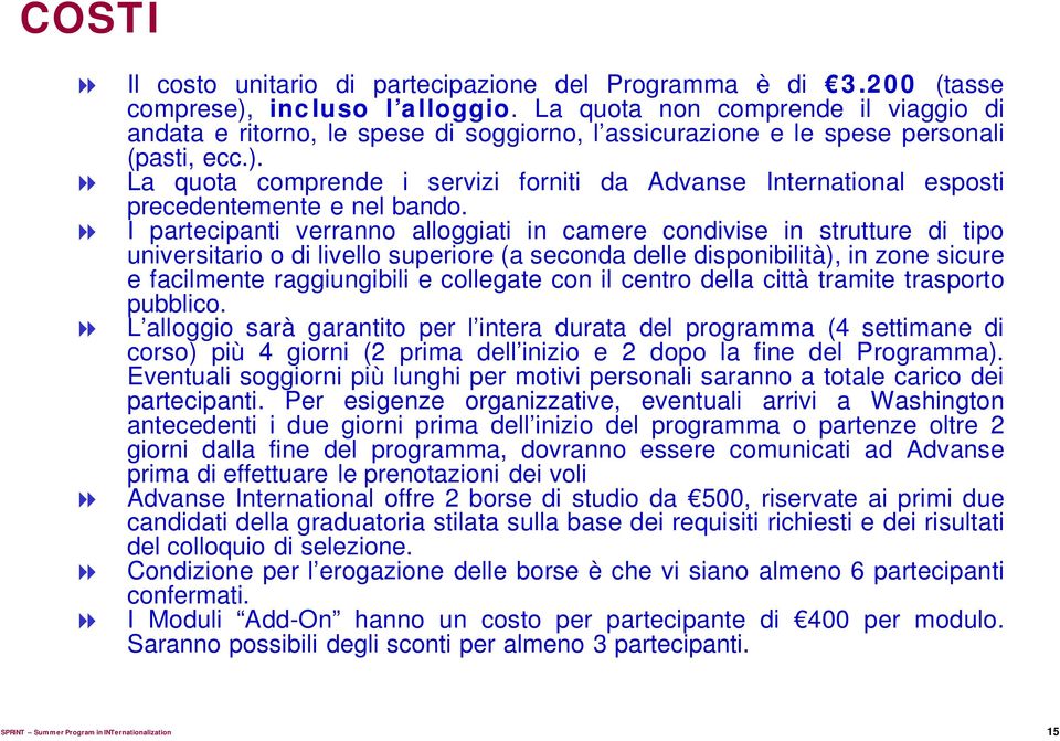 La quota comprende i servizi forniti da Advanse International esposti precedentemente e nel bando.