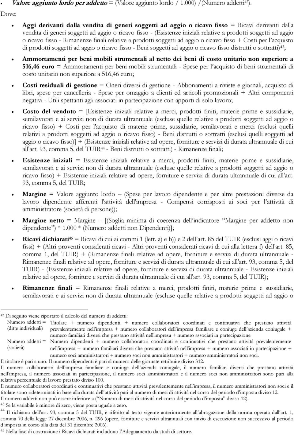 soggetti ad aggio o ricavo fisso - Rimanenze finali relative a prodotti soggetti ad aggio o ricavo fisso + Costi per l acquisto di prodotti soggetti ad aggio o ricavo fisso - Beni soggetti ad aggio o