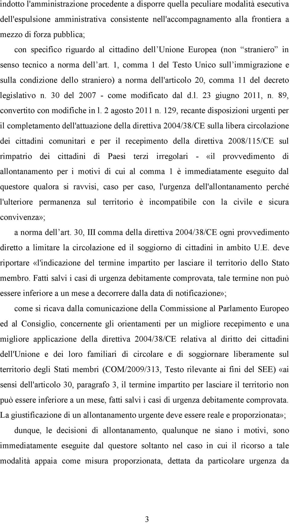 1, comma 1 del Testo Unico sull immigrazione e sulla condizione dello straniero) a norma dell'articolo 20, comma 11 del decreto legislativo n. 30 del 2007 - come modificato dal d.l. 23 giugno 2011, n.