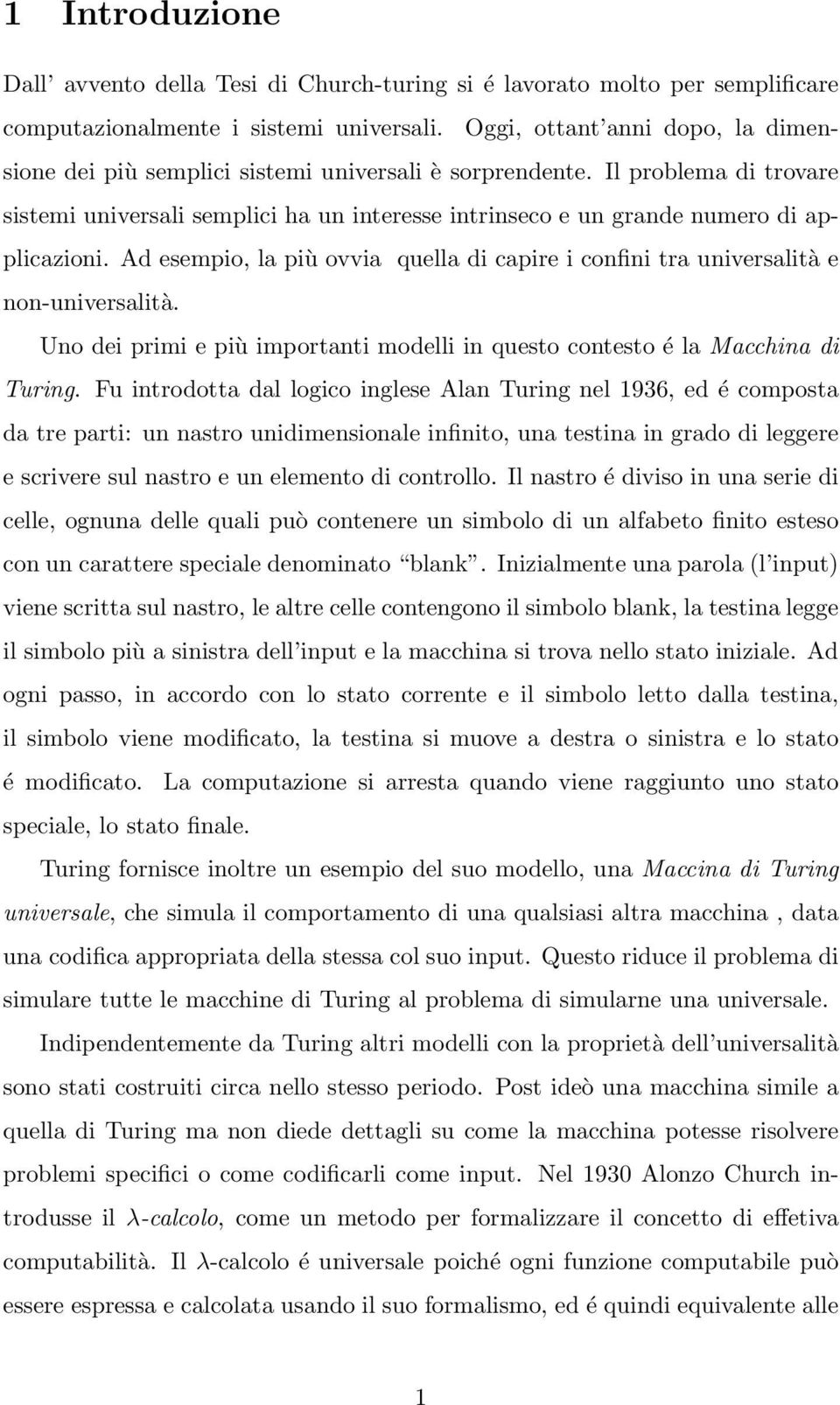 Il problema di trovare sistemi universali semplici ha un interesse intrinseco e un grande numero di applicazioni.