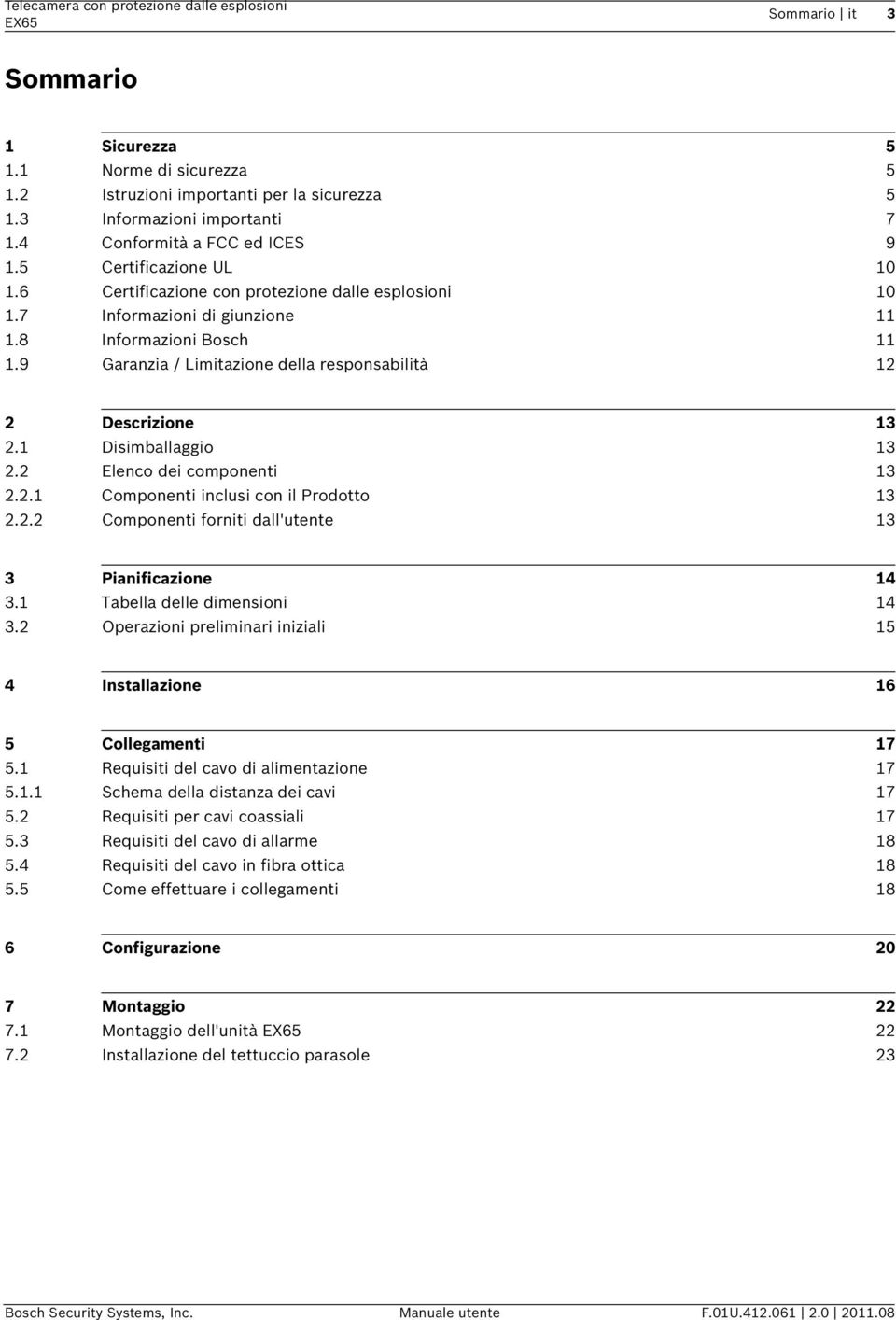 9 Garanzia / Limitazione della responsabilità 12 2 Descrizione 13 2.1 Disimballaggio 13 2.2 Elenco dei componenti 13 2.2.1 Componenti inclusi con il Prodotto 13 2.2.2 Componenti forniti dall'utente 13 3 Pianificazione 14 3.