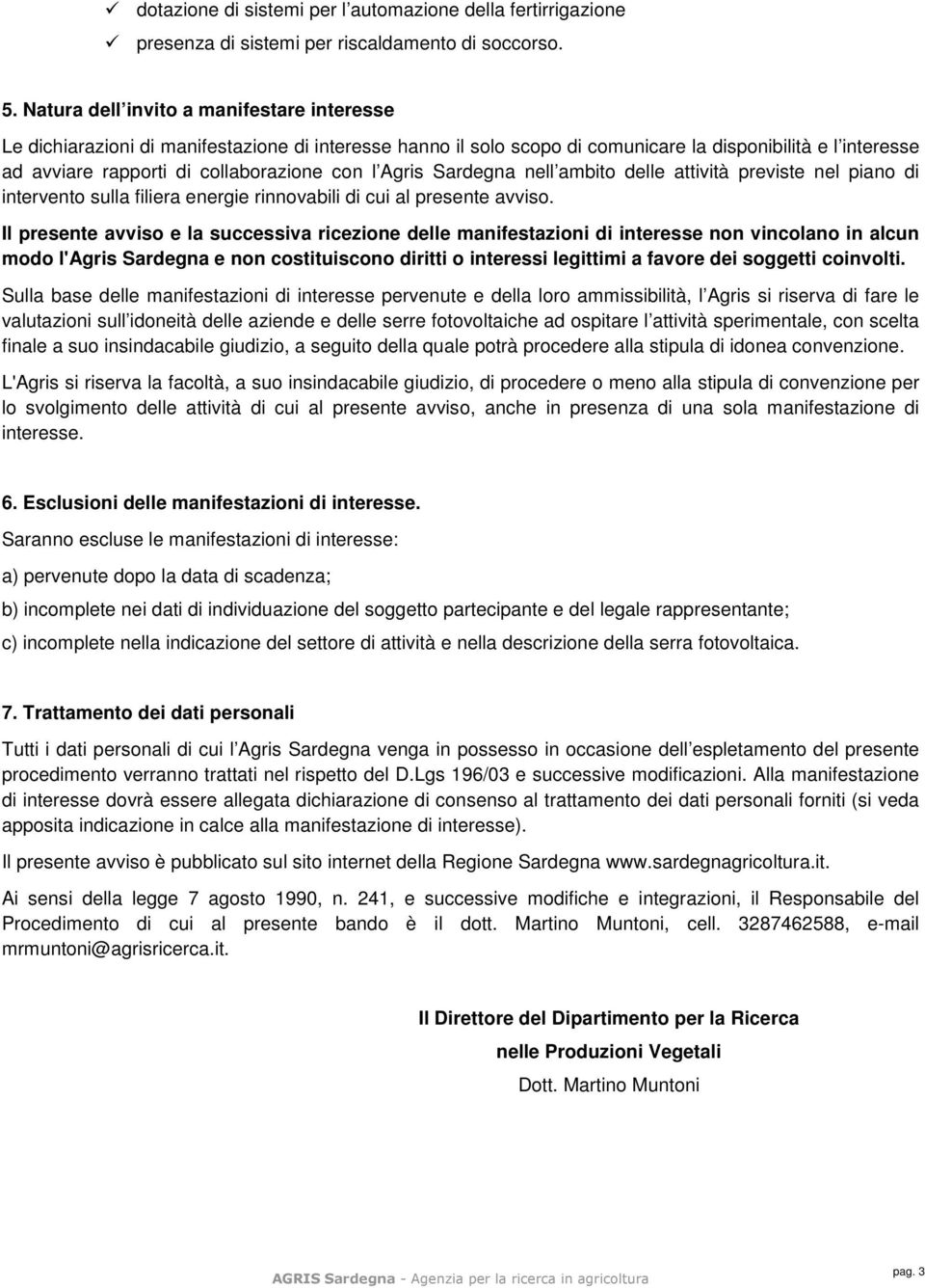 Agris Sardegna nell ambito delle attività previste nel piano di intervento sulla filiera energie rinnovabili di cui al presente avviso.