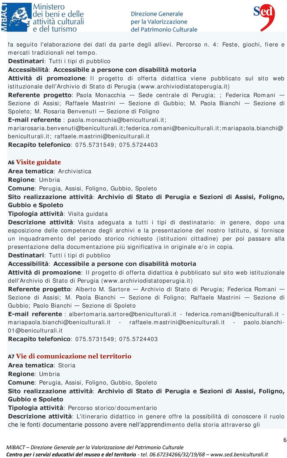 it) Referente progetto: Paola Monacchia Sede centrale di Perugia; ; Federica Romani Sezione di Assisi; Raffaele Mastrini Sezione di Gubbio; M. Paola Bianchi Sezione di Spoleto; M.